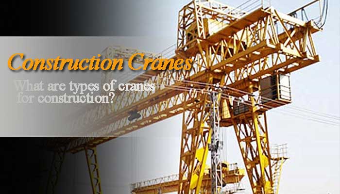What Are Types of Cranes for Construction?