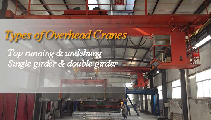 What Are Main types of Overhead Cranes? Select Right Type of Eot Crane!