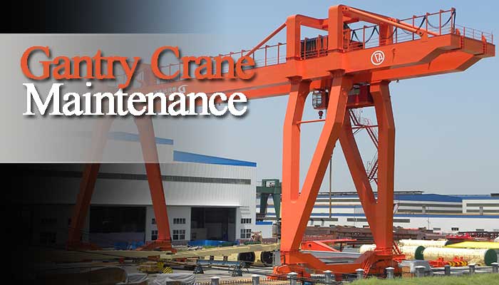 Gantry Crane Maintenance & Crane Maintenance Procedures 
