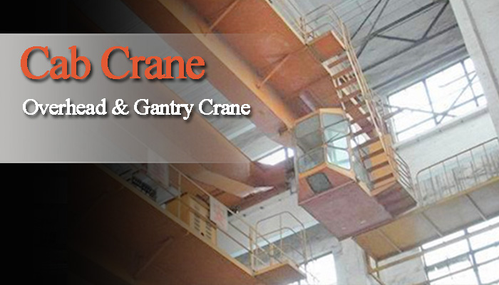 Cab Crane & Cab Operated Overhead Crane & Gantry Cranes 